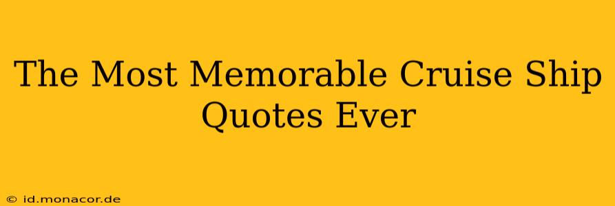 The Most Memorable Cruise Ship Quotes Ever