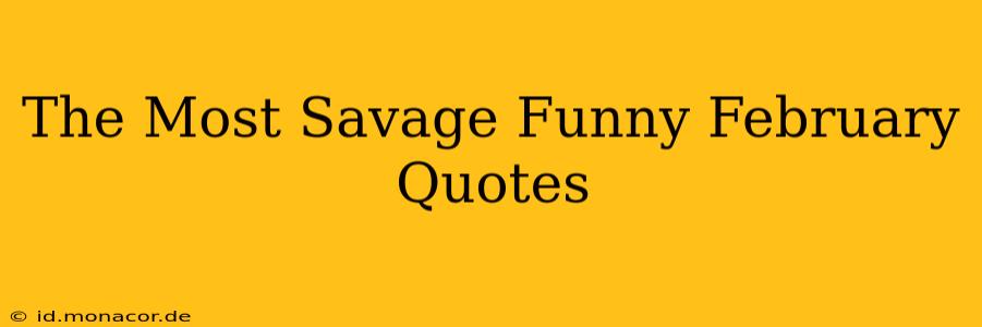 The Most Savage Funny February Quotes