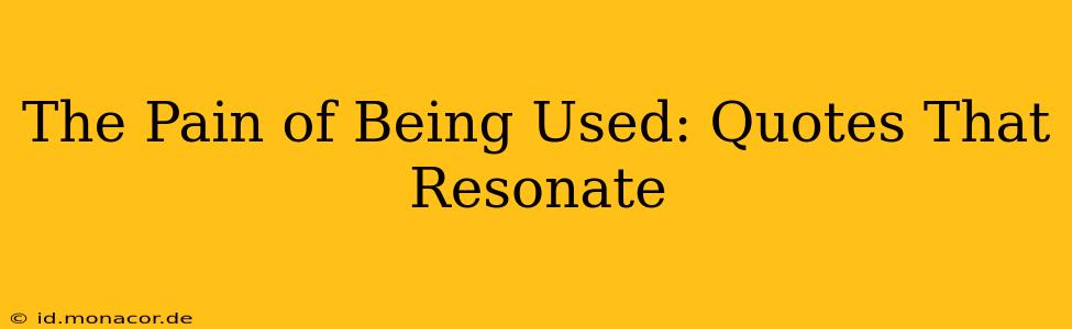 The Pain of Being Used: Quotes That Resonate