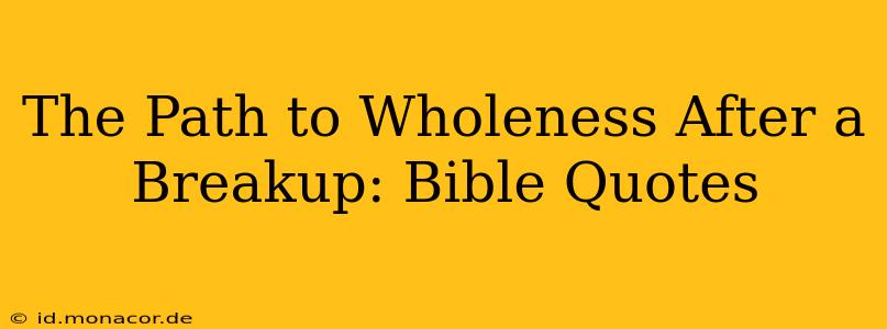 The Path to Wholeness After a Breakup: Bible Quotes