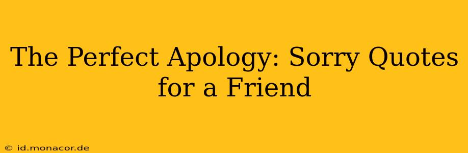 The Perfect Apology: Sorry Quotes for a Friend