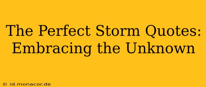 The Perfect Storm Quotes: Embracing the Unknown