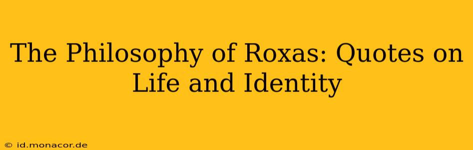 The Philosophy of Roxas: Quotes on Life and Identity