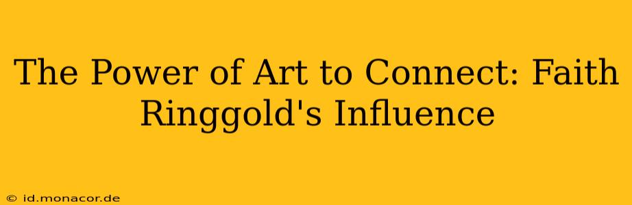 The Power of Art to Connect: Faith Ringgold's Influence