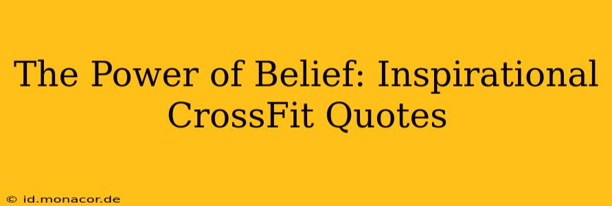 The Power of Belief: Inspirational CrossFit Quotes