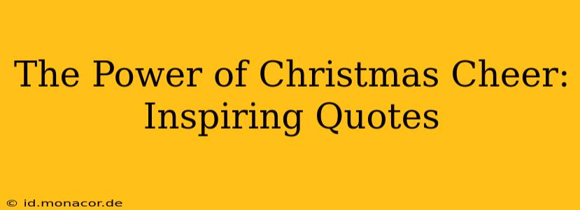 The Power of Christmas Cheer: Inspiring Quotes