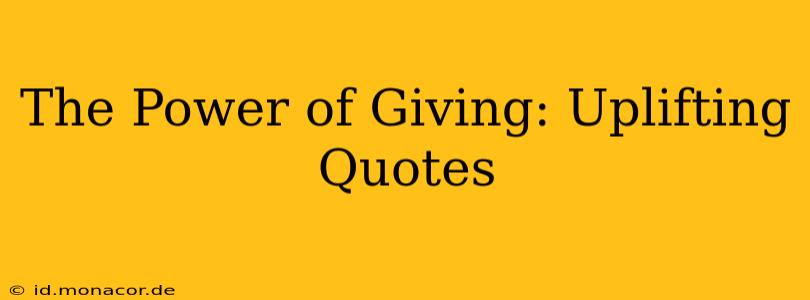 The Power of Giving: Uplifting Quotes