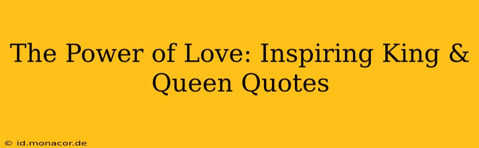 The Power of Love: Inspiring King & Queen Quotes
