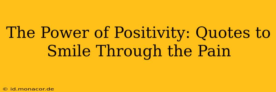 The Power of Positivity: Quotes to Smile Through the Pain