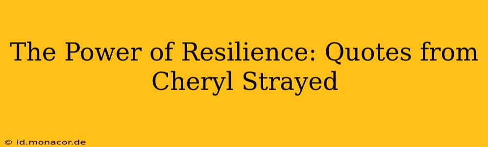The Power of Resilience: Quotes from Cheryl Strayed