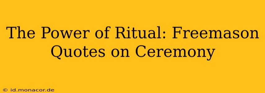 The Power of Ritual: Freemason Quotes on Ceremony