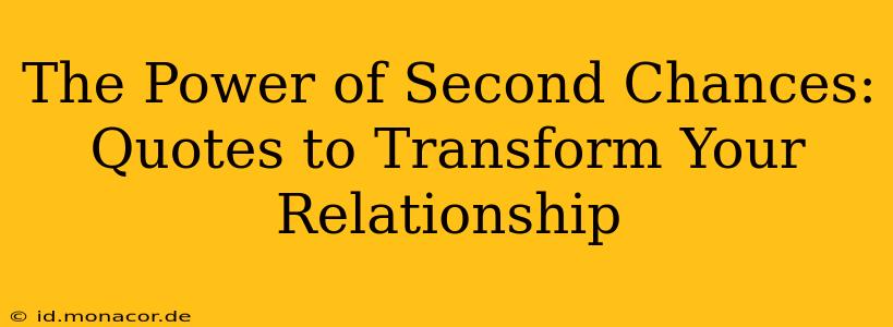 The Power of Second Chances: Quotes to Transform Your Relationship