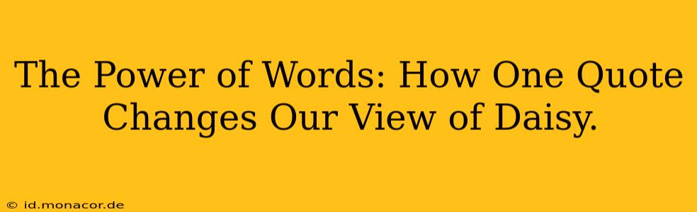 The Power of Words: How One Quote Changes Our View of Daisy.
