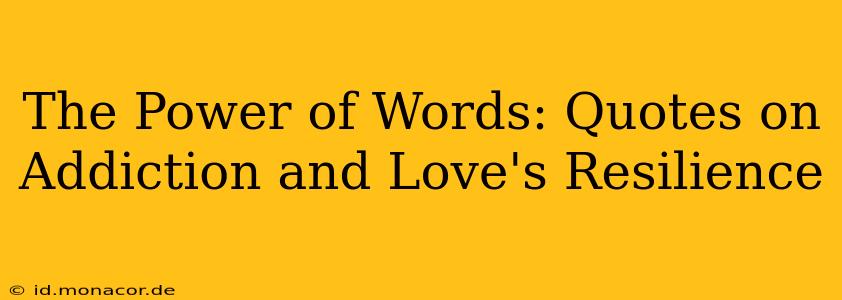The Power of Words: Quotes on Addiction and Love's Resilience