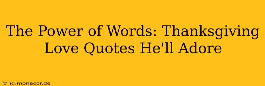 The Power of Words: Thanksgiving Love Quotes He'll Adore