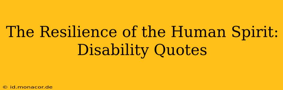 The Resilience of the Human Spirit: Disability Quotes
