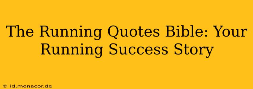 The Running Quotes Bible: Your Running Success Story