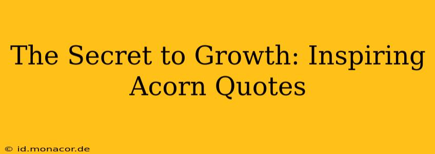The Secret to Growth: Inspiring Acorn Quotes