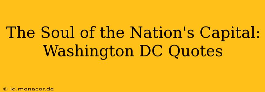 The Soul of the Nation's Capital: Washington DC Quotes