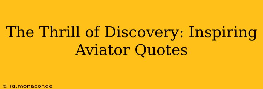 The Thrill of Discovery: Inspiring Aviator Quotes