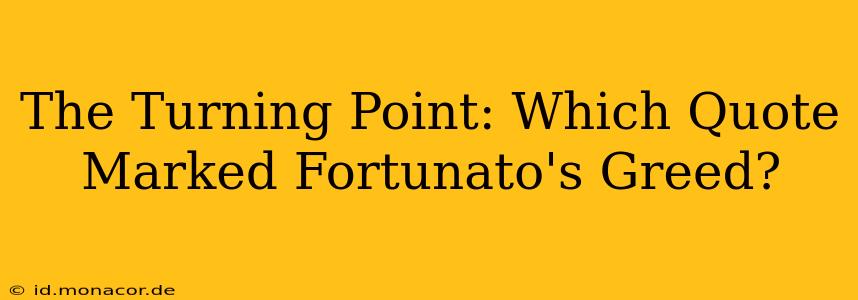 The Turning Point: Which Quote Marked Fortunato's Greed?