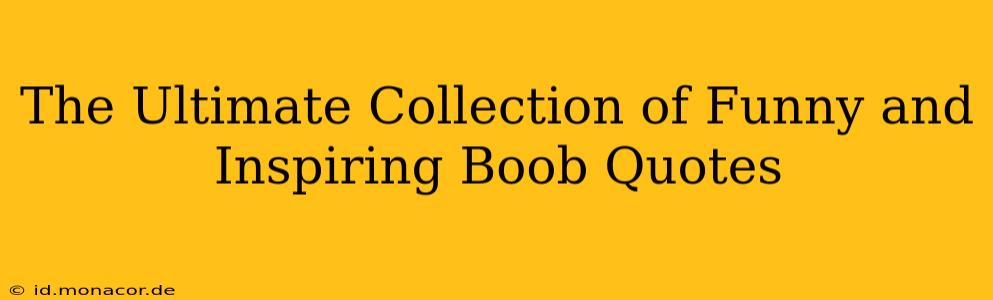 The Ultimate Collection of Funny and Inspiring Boob Quotes