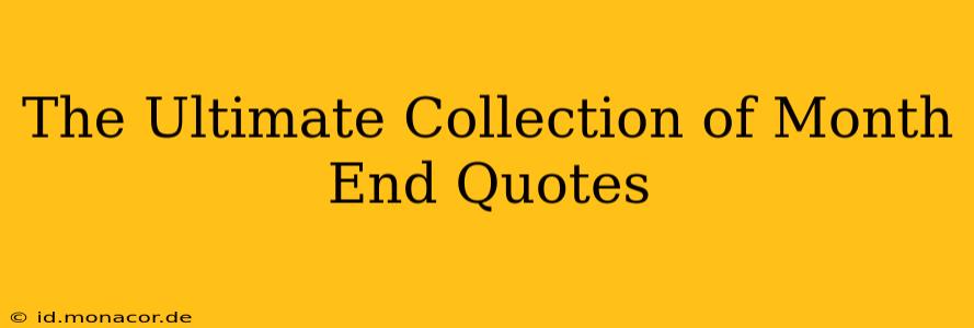 The Ultimate Collection of Month End Quotes
