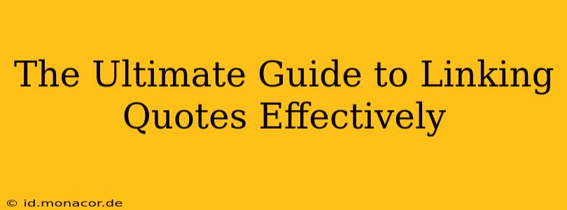 The Ultimate Guide to Linking Quotes Effectively