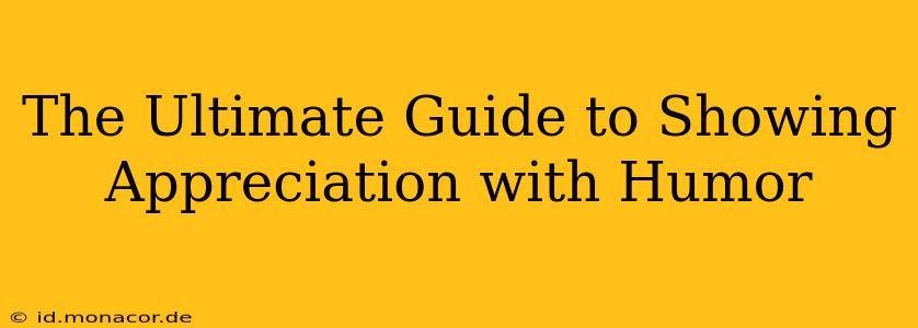 The Ultimate Guide to Showing Appreciation with Humor