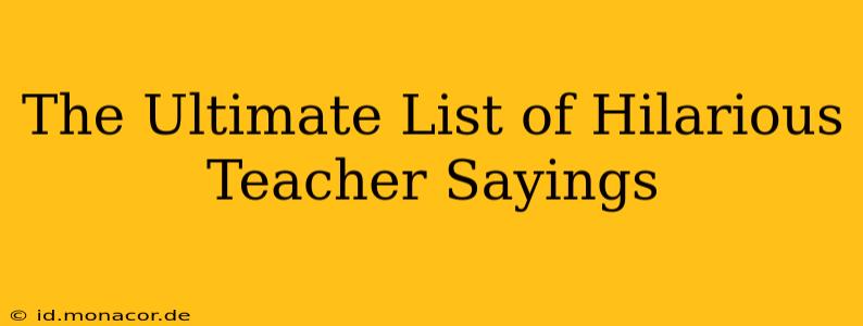 The Ultimate List of Hilarious Teacher Sayings