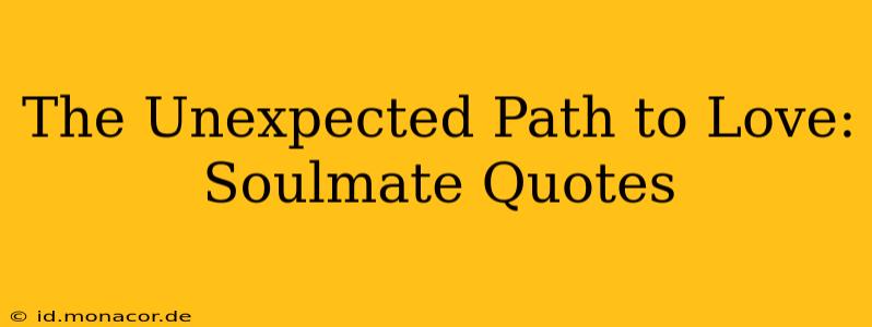 The Unexpected Path to Love: Soulmate Quotes