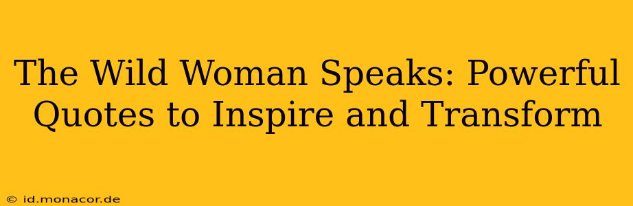 The Wild Woman Speaks: Powerful Quotes to Inspire and Transform