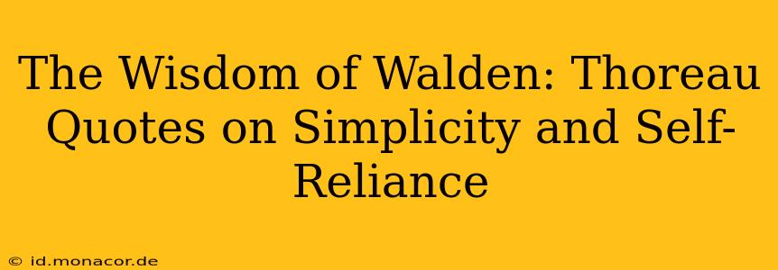 The Wisdom of Walden: Thoreau Quotes on Simplicity and Self-Reliance