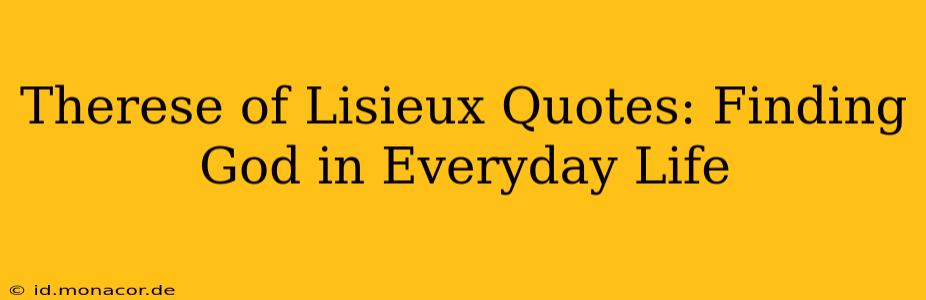 Therese of Lisieux Quotes: Finding God in Everyday Life