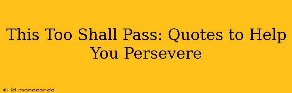 This Too Shall Pass: Quotes to Help You Persevere