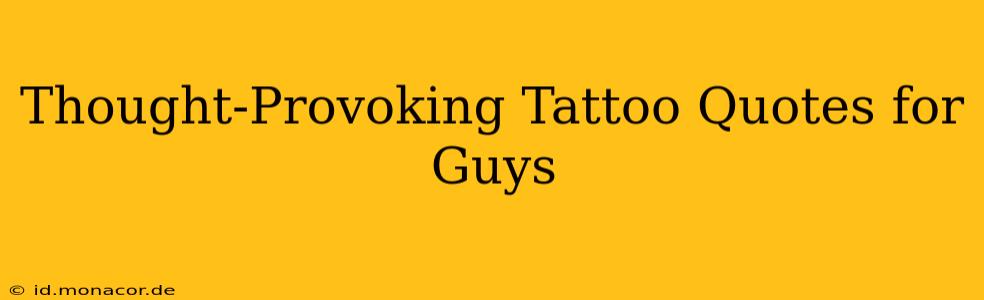 Thought-Provoking Tattoo Quotes for Guys