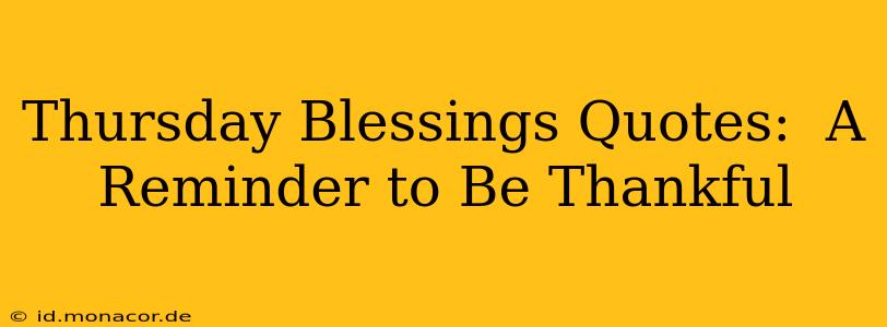Thursday Blessings Quotes:  A Reminder to Be Thankful