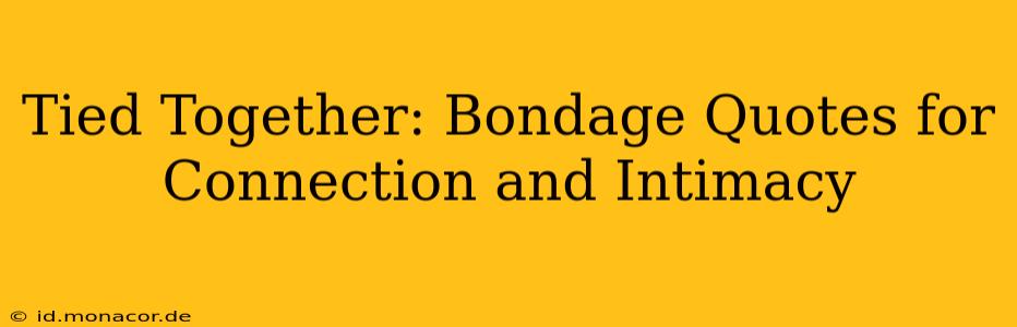 Tied Together: Bondage Quotes for Connection and Intimacy