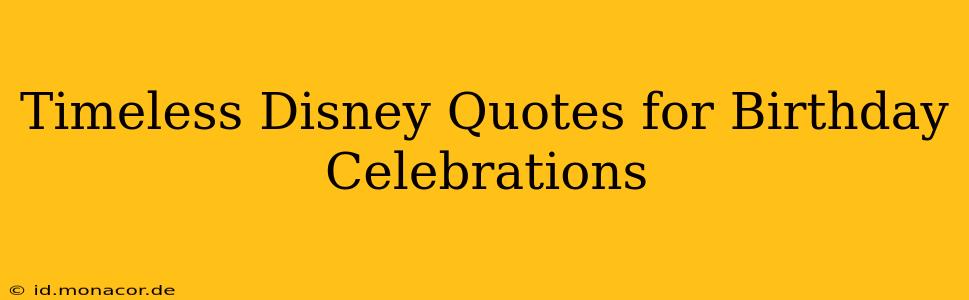 Timeless Disney Quotes for Birthday Celebrations