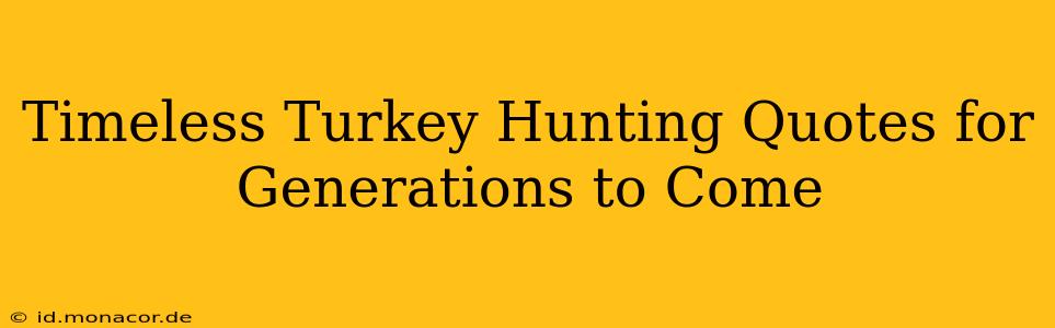 Timeless Turkey Hunting Quotes for Generations to Come