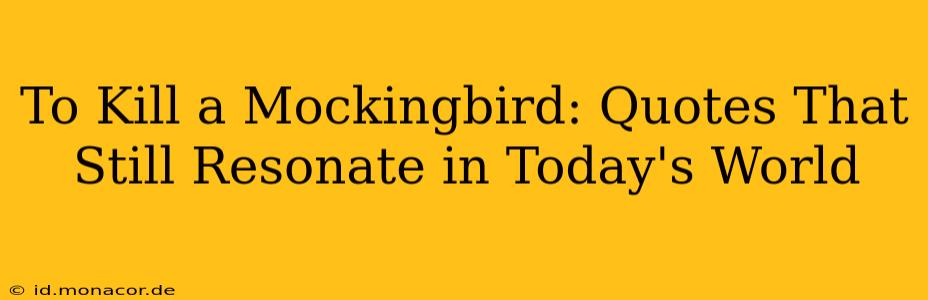 To Kill a Mockingbird: Quotes That Still Resonate in Today's World