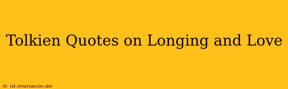 Tolkien Quotes on Longing and Love