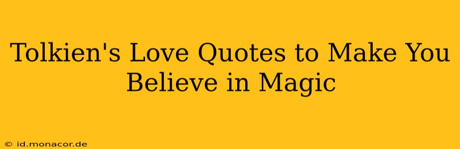 Tolkien's Love Quotes to Make You Believe in Magic