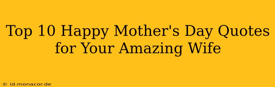 Top 10 Happy Mother's Day Quotes for Your Amazing Wife
