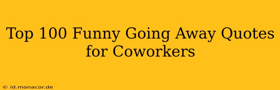 Top 100 Funny Going Away Quotes for Coworkers