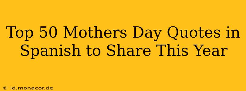 Top 50 Mothers Day Quotes in Spanish to Share This Year