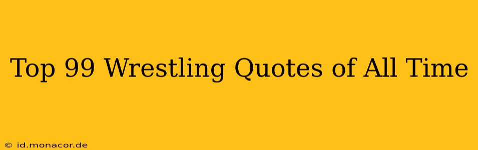 Top 99 Wrestling Quotes of All Time