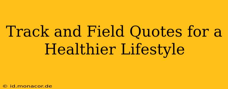 Track and Field Quotes for a Healthier Lifestyle