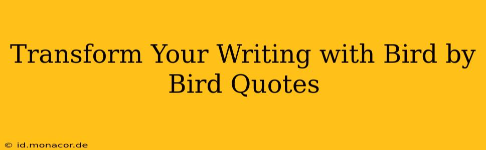 Transform Your Writing with Bird by Bird Quotes