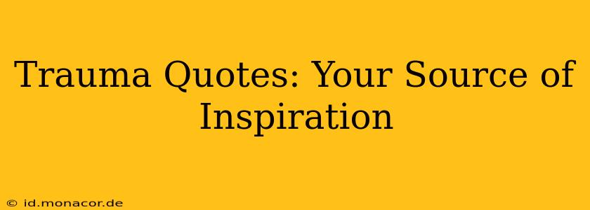 Trauma Quotes: Your Source of Inspiration